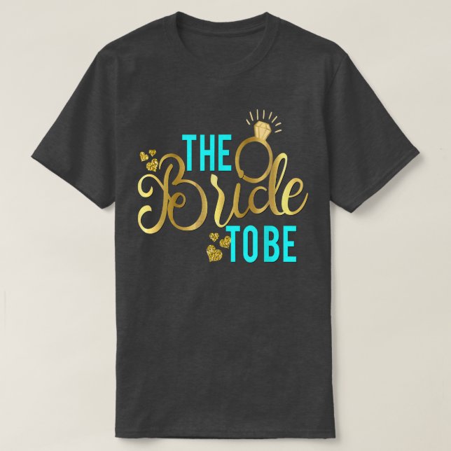 Bride To Be  Matching Wedding Bridal Bachelorette  T-Shirt (Design Front)