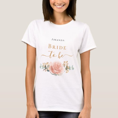 Bride to be rose gold floral eucalyptus greenery T_Shirt