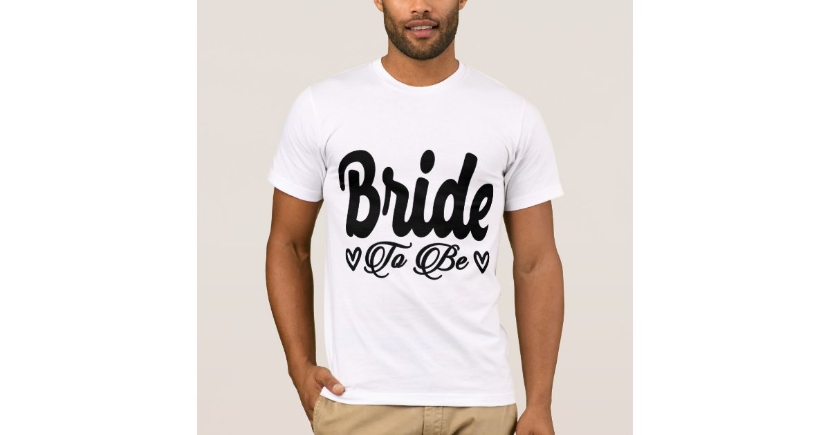 Bride To Be T Shirt