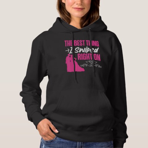 Bride To Be The Best Thing I Swiped Right On Hoodie