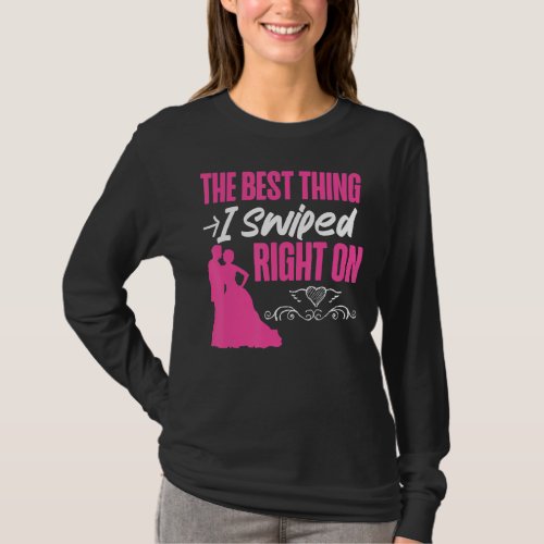 Bride To Be The Best Thing I Swiped Right On T_Shirt