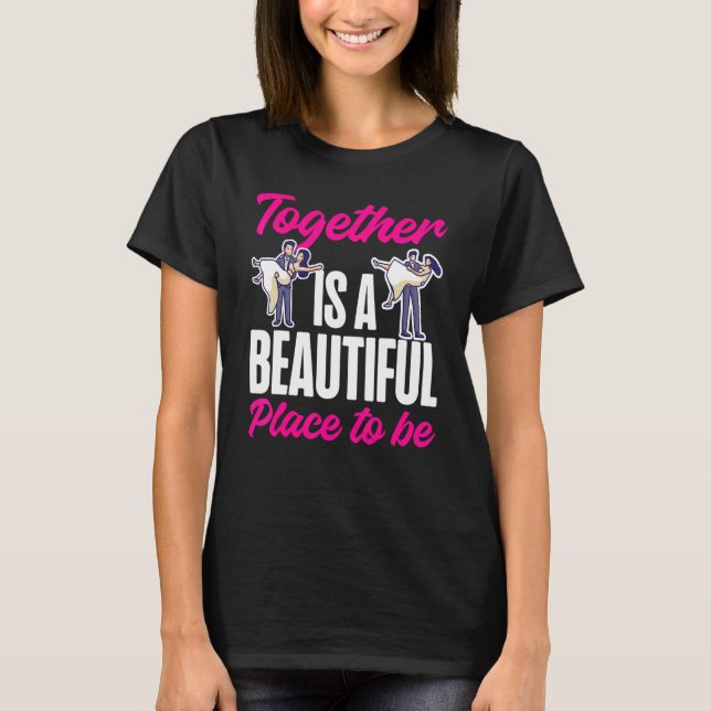 Bride To Be Together Is A Beautiful Place To Be T-Shirt (Front)