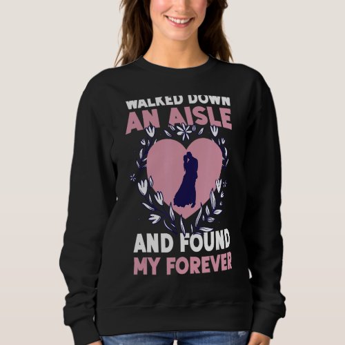 Bride To Be Walked Down An Aisle And Found My Fore Sweatshirt
