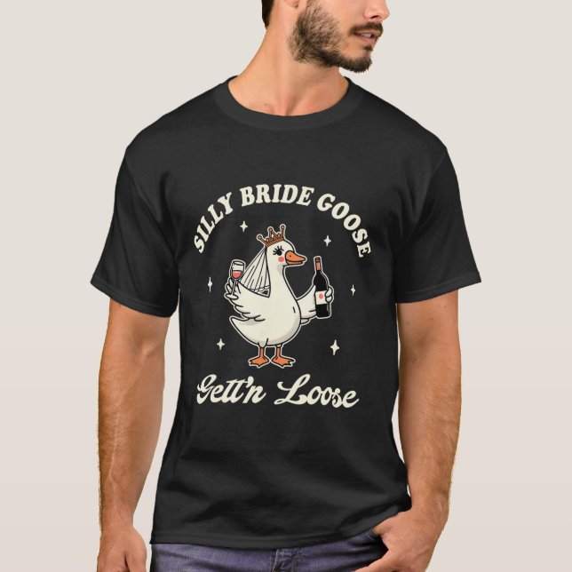Bride To Be Wedding Drinking Silly Bride Goose Get T-Shirt (Front)