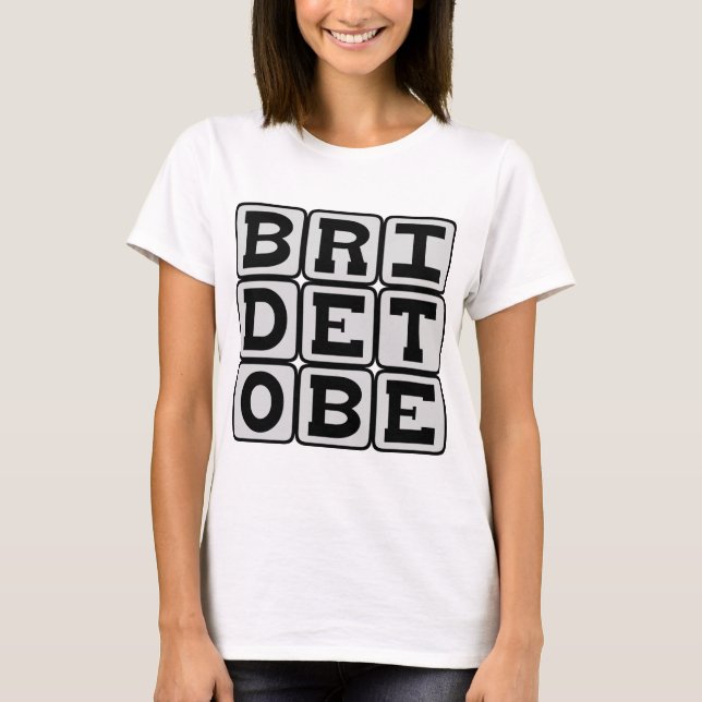Bride To Be, Wedding Main Attraction T-Shirt (Front)