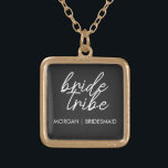 Bride Tribe | Bachelorette Bridesmaid Modern Gold Plated Necklace<br><div class="desc">Simple, modern and stylish "Bride Tribe" quote with script font in black and white in a trendy style. The names can be personalized with names of your bridal party. You can use it for the bride, bridesmaids, flower girls, or Mother of the Bride. The coordinating accessories for team bride work...</div>