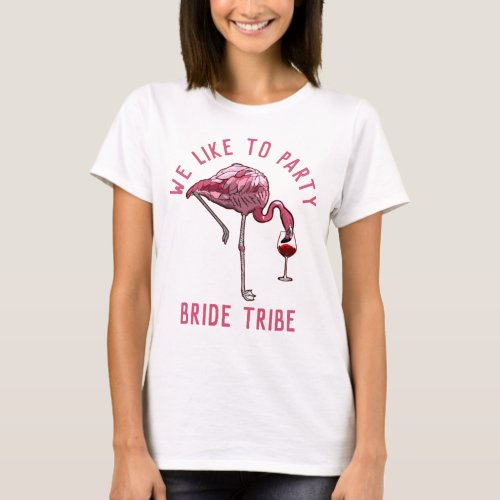Bride Tribe Flamingo Like to Party Bachelorette T_Shirt