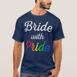 Bride with Pride Lesbian Wedding  T-Shirt<br><div class="desc">Bride with Pride Lesbian Wedding  .</div>
