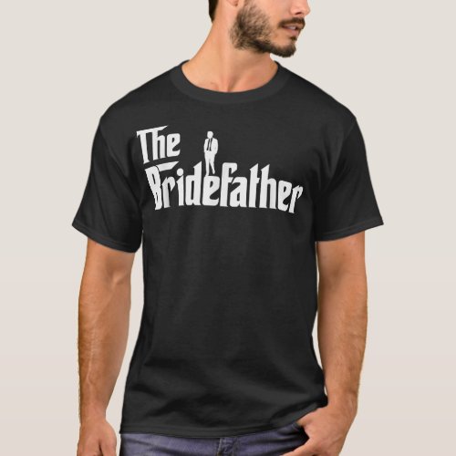 Bridefather Great Father of the Bride Men Daddy Da T_Shirt