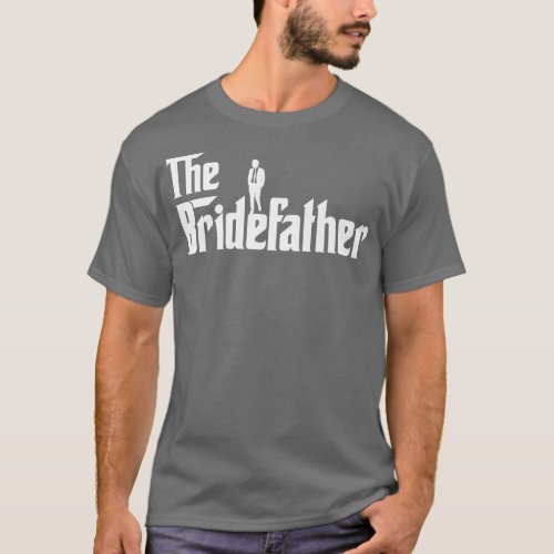 Bridefather Great Father of the Bride Men Daddy Da T_Shirt