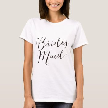 Bridemaid-1 T-shirt by Precious_Presents at Zazzle