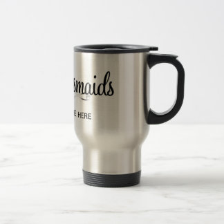 BRIDEMAIDS TRAVEL MUG...GREAT BRIDAL PARTY GIFT TRAVEL MUG