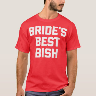 Bride's Best Bish funny saying bridesmaid wedding T-Shirt