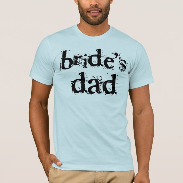 Bride's Dad Black Text T-Shirt (Front)