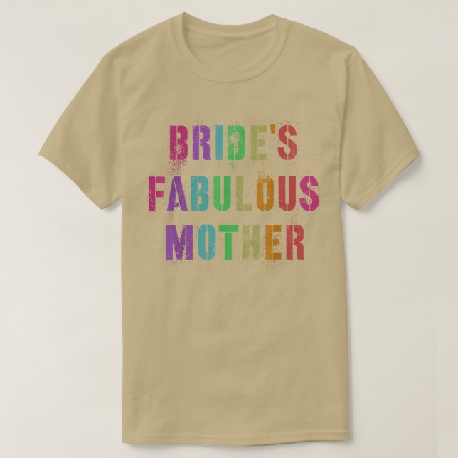BRIDE'S FABULOUS MOTHER Bridal Party Mom Family Ma T-Shirt (Design Front)