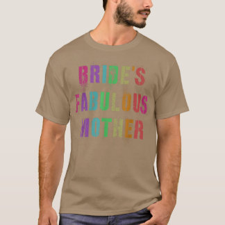 BRIDE'S FABULOUS MOTHER Bridal Party Mom Family Ma T-Shirt