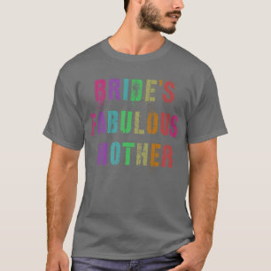 BRIDE'S FABULOUS MOTHER Bridal Party Mom Family Ma T-Shirt
