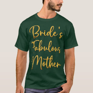 Bride's Fabulous Mother Bridal Wedding Shower Idea T-Shirt