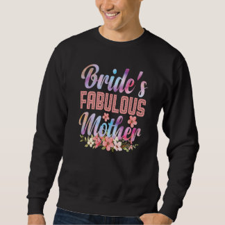 Bride's Fabulous Mother Happy Marry Wedding Mother Sweatshirt