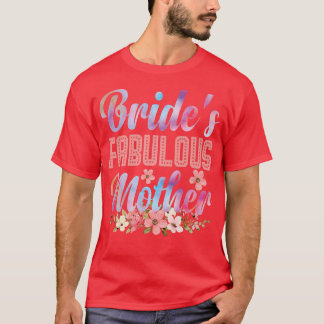 Bride's Fabulous Mother Happy Marry Wedding Mother T-Shirt