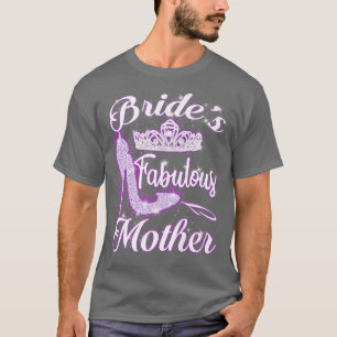 Bride's Fabulous Mother Happy Wedding Marry  T-Shirt
