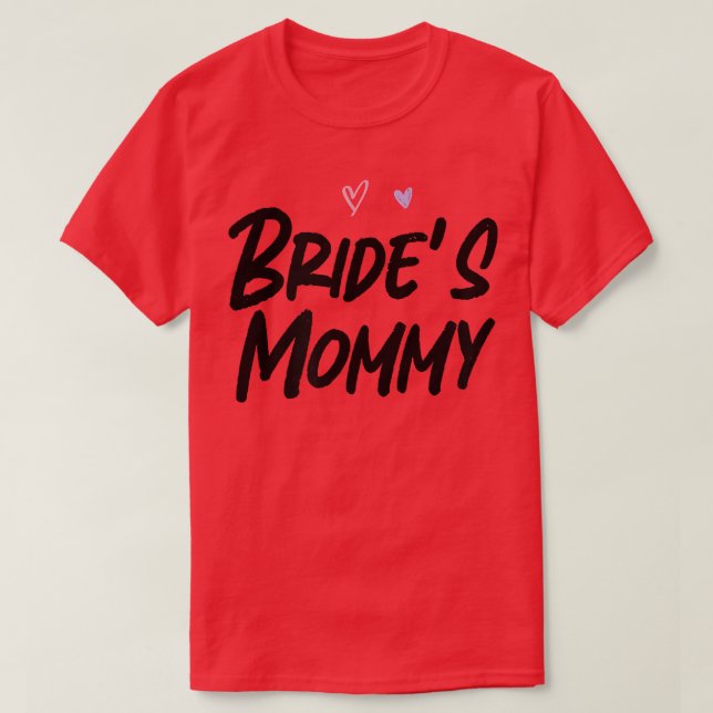 Bride's Mommy Funny Graphic Slogan Joke  T-Shirt (Design Front)