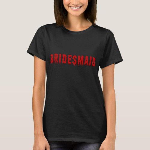 Bridesmaid bachelorette party emo goth horror T_Shirt