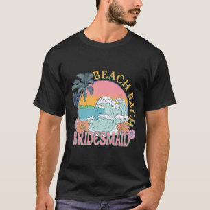 Bridesmaid Beach Bach Bride Squad Retro Bacheloret T-Shirt