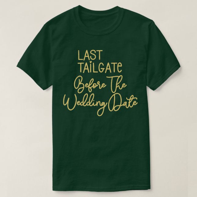 Bridesmaid Bride Bachelorette Last Tailgate Weddin T-Shirt (Design Front)