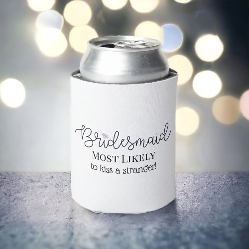 Bridesmaid Custom Most Likely To Bachelorette Can Cooler