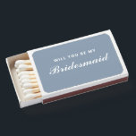 Bridesmaid Dusty Blue Wedding  Matchboxes<br><div class="desc">Check out these cool Bridesmaid Dusty Blue Wedding Matchboxes.  The modern simple design has a customizable trendy dusty blue background and the text is "will you be my bridesmaid" in white calligraphy script lettering.
Customize the color if you wish.
CLICK PERSONALIZE TEMPLATE OPTION AND FOLLOW THE PROMPT</div>