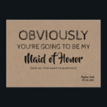 Bridesmaid / Maid of Honor Funny Cute Invitation<br><div class="desc">Funny proposal card "OBVIOUSLY YOU'RE GOING TO BE MY MAID OF HONOR (and no,  that wasn't a question)." Feel free to change "Maid of honor" to "Matron of honor" or "Bridesmaid".</div>