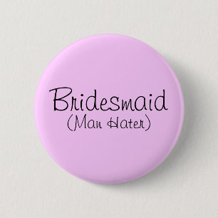 Bridesmaid (Man Hater) Pin