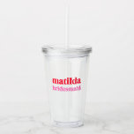 Bridesmaid Minimal Red and Pink Bachelorette Acrylic Tumbler<br><div class="desc">This Bridesmaid custom design features a bold retro typography in cherry red and blush pink. You can easily personalize the name and role or add your custom message! The perfect elegant accessory for a bridesmaid proposal or bachelorette!</div>
