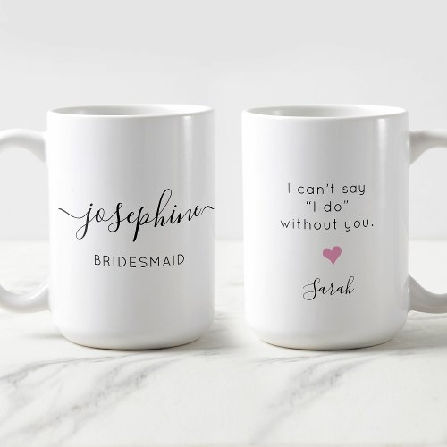 Bridesmaid Name I cant say I do without You Coffee Mug
