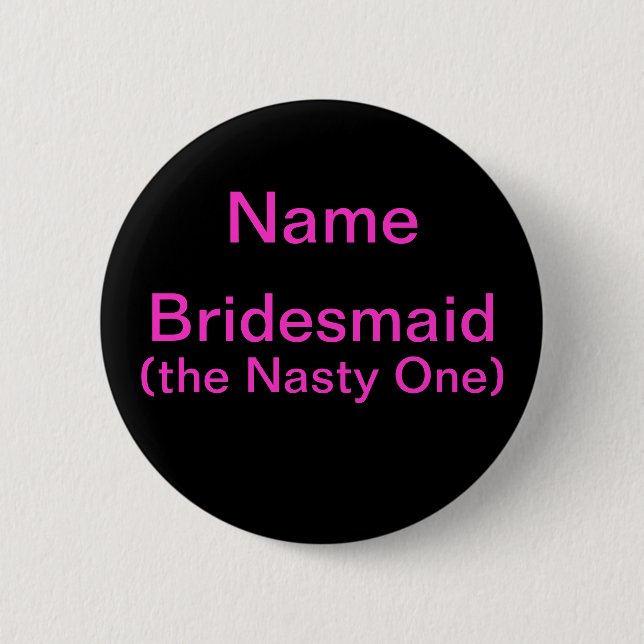 Bridesmaid Nasty One Pinback Button (Front)