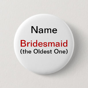 Bridesmaid Oldest One Pinback Button