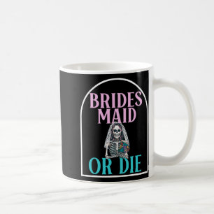 Bridesmaid Or Die Bride Bachelorette Party Bridal  Coffee Mug