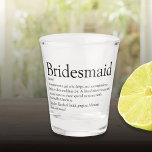 Bridesmaid Personalized Definition Favor Shot Glass<br><div class="desc">Personalize for your bridesmaids to create a unique keepsake favor gift. A perfect way to show her how amazing she is every day. Designed by Thisisnotme©</div>