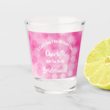 Bridesmaid Proposal Bubbly Sparkly Pink Cute  Shot Shot Glass by Flissitations at Zazzle