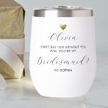 Bridesmaid Proposal, Gold Heart, Personalized Name Thermal Wine Tumbler<br><div class="desc">Super fun bridesmaid proposal gift - so unique and special. A perfect tumbler for wine, coffee or just about any beverage. Design features a faux gold heart and 4 lines of custom text - so easy to customize. Easily change bridesmaid to maid of honor. This is truly one gift that...</div>