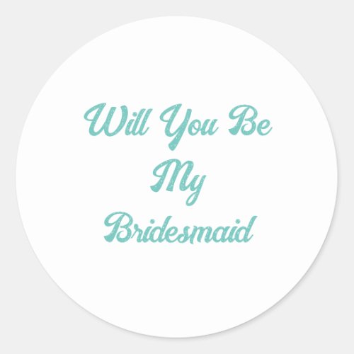 Bridesmaid Proposal Teal Blue Elegant Wedding Classic Round Sticker