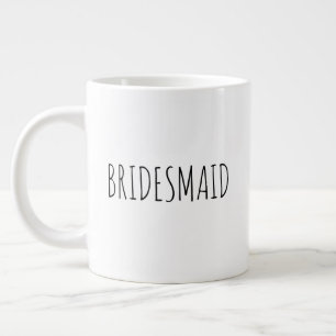 "Bridesmaid" Simple Modern Farmhouse Giant Coffee Mug