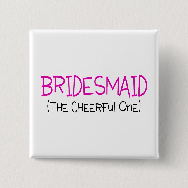 Bridesmaid The Cheerful One Button (Front)