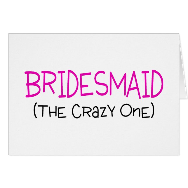 Bridesmaid The Crazy One Cards (Front Horizontal)