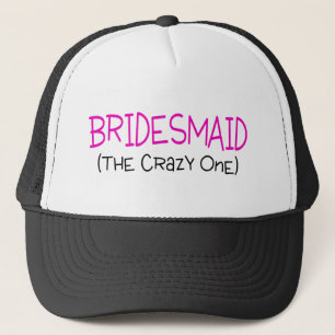 Bridesmaid The Crazy One Trucker Hat