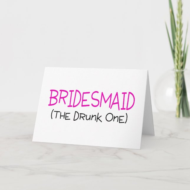 Bridesmaid The Drunk One Card (Front)