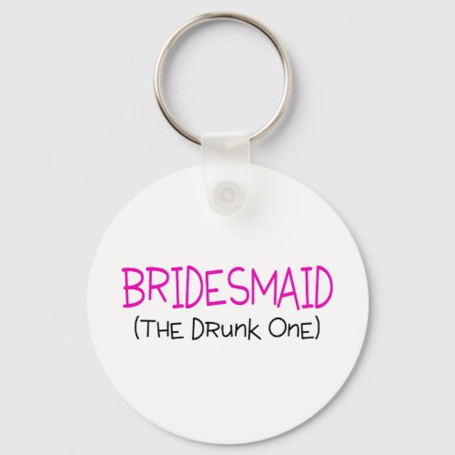 Bridesmaid The Drunk One Keychain