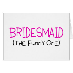 Bridesmaid The Funny One Cards