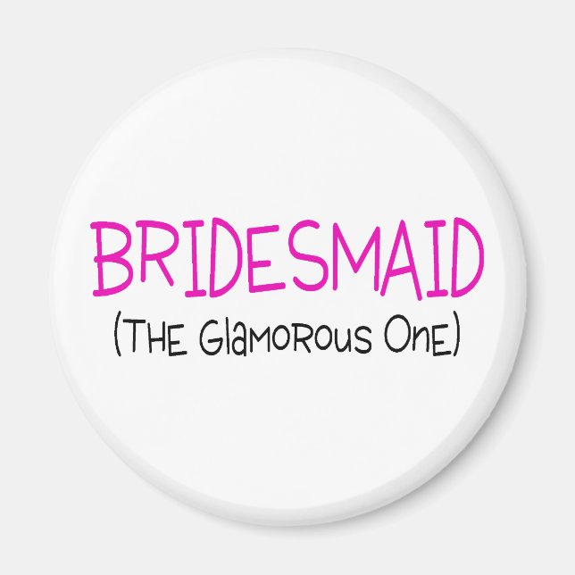 Bridesmaid The Glamorous One Magnet (Front)